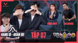 VALORANT | RANK GÌ - ĐOÁN ĐI! | Tập 7 | Con tim hay lý trí?