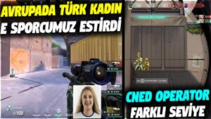 AVRUPADA TÜRK KADIN E SPORCUMUZ ESTİRDİ!! CNED OPERATOR FARKLI SEVİYE | VALORANT EN İYİ ANLAR #564