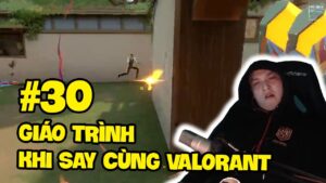 Giáo Trình Khi Say Cùng Valorant #30