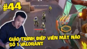 Giáo Trình Điệp Viên Mất Não Số 1 Valorant #44