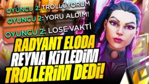 RADYANT ELODA REYNA KİTLERSEN TROLLERİM DEDİ VE SONRA... VALORANT