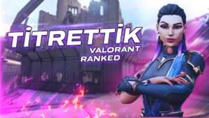 TİTRETTİK! | Valorant 5v5 Dereceli