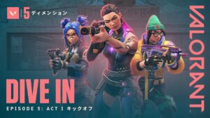 DIVE IN // Episode 5：Act I キックオフ - VALORANT
