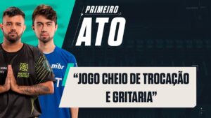 "Trocação e gritaria" // Primeiro Ato #51 | bezn1 e frz (NIP/MIBR)