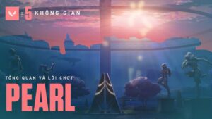 VALORANT 101 // Tổng Quan và Lối Chơi Bản Đồ PEARL - VALORANT