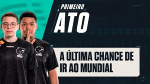 A última chance de ir ao Mundial | Primeiro Ato #54 | dgzin e mazin (FURIA)