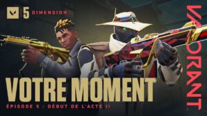 VOTRE MOMENT // Lancement de l'épisode 5 : acte II – VALORANT