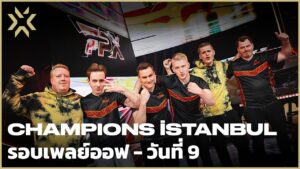 [TH] VCT Champions Istanbul 2022 – Playoffs Day 9