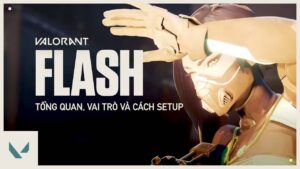 KỸ NĂNG FLASH // Tổng Quan, Vai Trò và Cách Sử Dụng - VALORANT