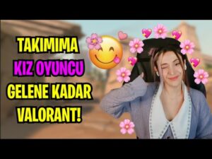 Takımıma KIZ OYUNCU gelene kadar VALORANT oynadım!