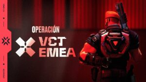 OPERACIÓN VCT EMEA | VALORANT