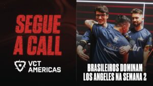 Brasileiros DOMINAM Los Angeles! | Segue a Call | VCT Americas Semana 2