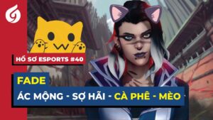 Fade - Miêu Nữ Ác Mộng Của Valorant | Hồ Sơ Esports #40