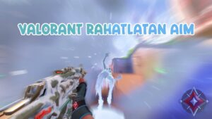 VALORANT AMA RAHATLATICI OYNAYIŞ