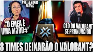 A FRANQUIA MATOU O VALORANT NACIONAL? ENTENDA - EG POTTER FAZ FARPAS PESADAS SOBRE O EMEA