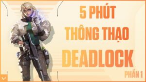 5 phút thành thạo DEADLOCK (Phần 1) - VALORANT