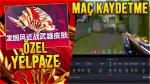 VALORANT ÇİN ÖZEL YELPAZE! MAÇ KAYDETME, ESKİ SKİNLERİN DÖNMESİ ve DAHASI!