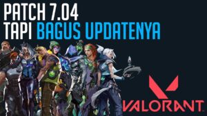 VALORANT Indonesia : Bahas PATCH 7.04 Tapi bagus updatenya