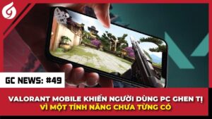 Valorant Mobile Cho Ra Mắt Một Tính Năng Khiến Người Dùng PC Ghen Tị | GC News #49