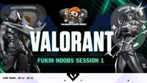 Valorant Fukin Noobs Ss1 Day2 : Bán Kết - Chung Kết