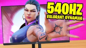 Valorant ama 540HZ , 0ms MONİTÖR ile oynadım! (Dünyanın en iyisi)