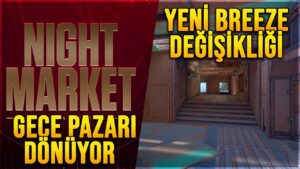 GECE PAZARI TARİHİ BELLİ OLDU! YENİ BREEZE TÜP DEĞİŞİKLİĞİ! VALORANT