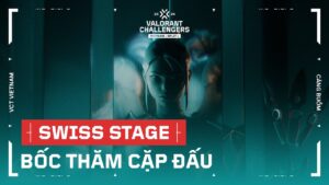 SWISS STAGE - BỐC THĂM CHIA CẶP ĐẤU - 2024 VCT Challengers Vietnam Split 1
