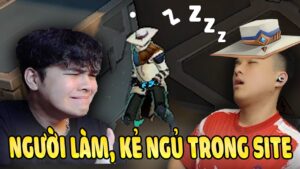 Người Làm, Kẻ Ngủ Trong Site ft. (Theanh96, Leopard, Huunghia, BrimCanhCut) /VALORANT/